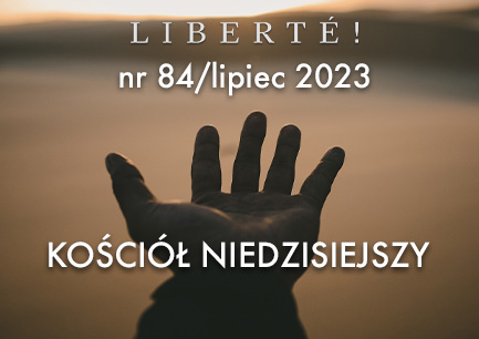 Image for KOŚCIÓŁ NIEDZISIEJSZY – Liberté! numer 84 / lipiec 2023